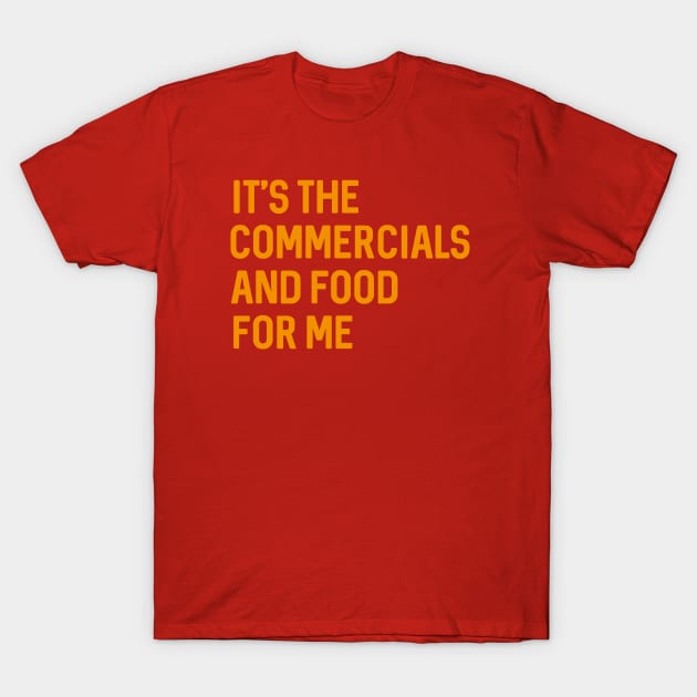 I'ts The Commercials and Food for Me Funny  Football Game Party T-Shirt by PhiloArt